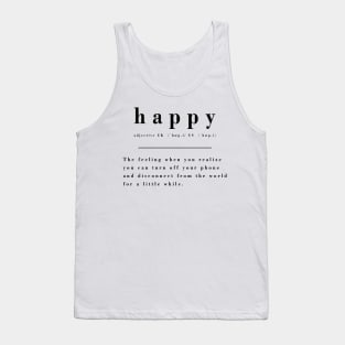 Definition of Happy - To disconnect for a  while Tank Top